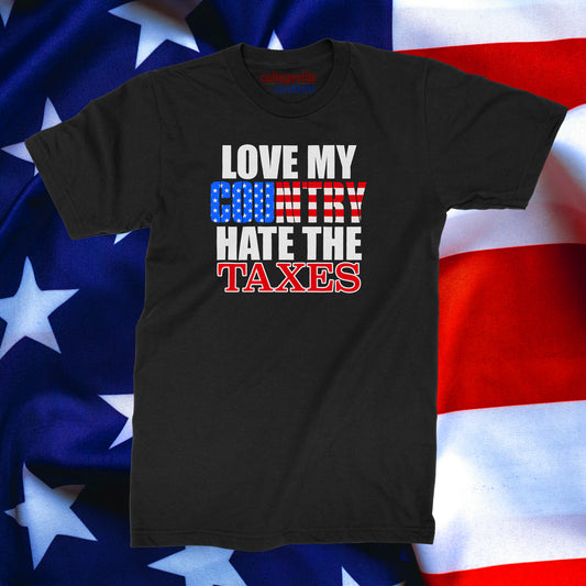 Love My Country HATE the Taxes Shirt