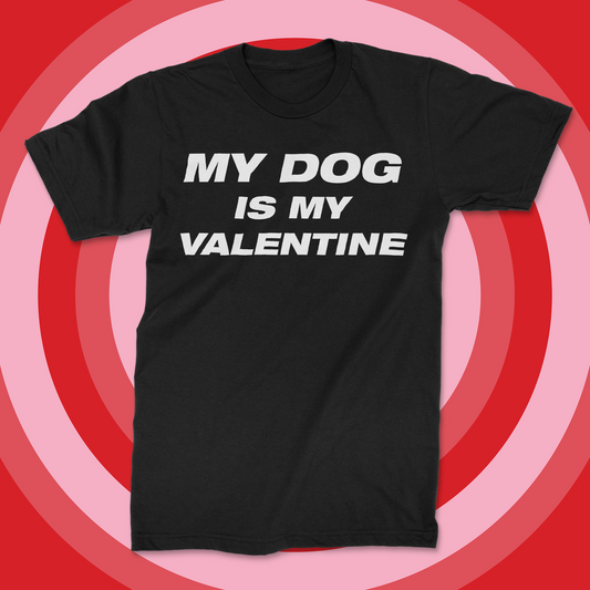 "My Dog is My Valentine" Shirt