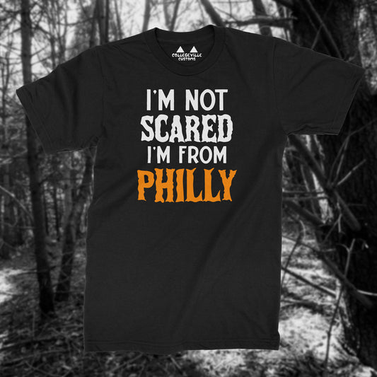 "I'm Not Scared I'm from Philly" Funny T-Shirt