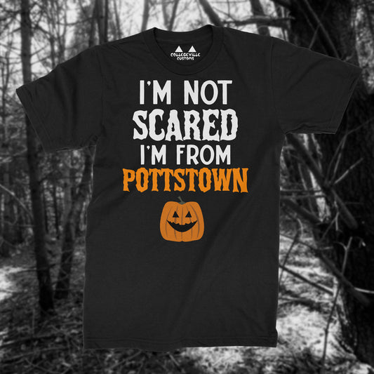 "I'm Not Scared I'm from Pottstown" Funny T-Shirt
