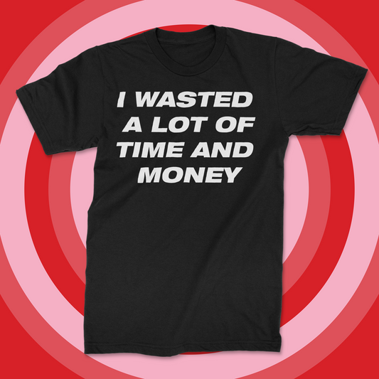 Anti- Valentine's Day "TIME AND MONEY" Shirt